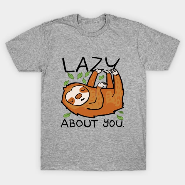 funny sloth quote lazy about you T-Shirt by Roocolonia